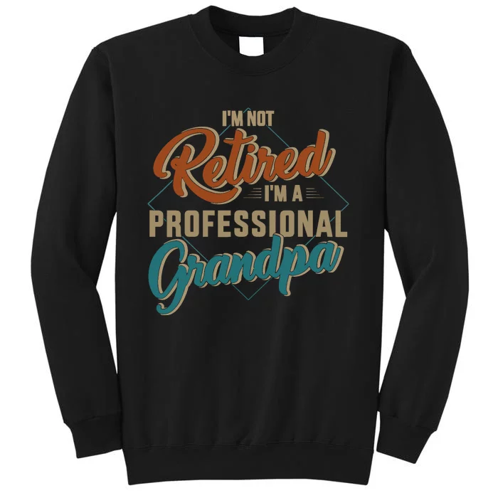 Funny not retired professional grandpa for father's day Sweatshirt