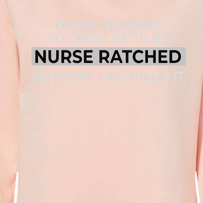 Funny Nurse Ratched Design Saying Movie Character Gift Idea Womens California Wash Sweatshirt