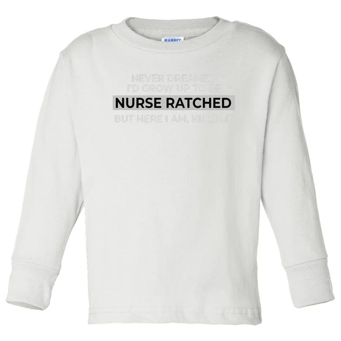 Funny Nurse Ratched Design Saying Movie Character Gift Idea Toddler Long Sleeve Shirt