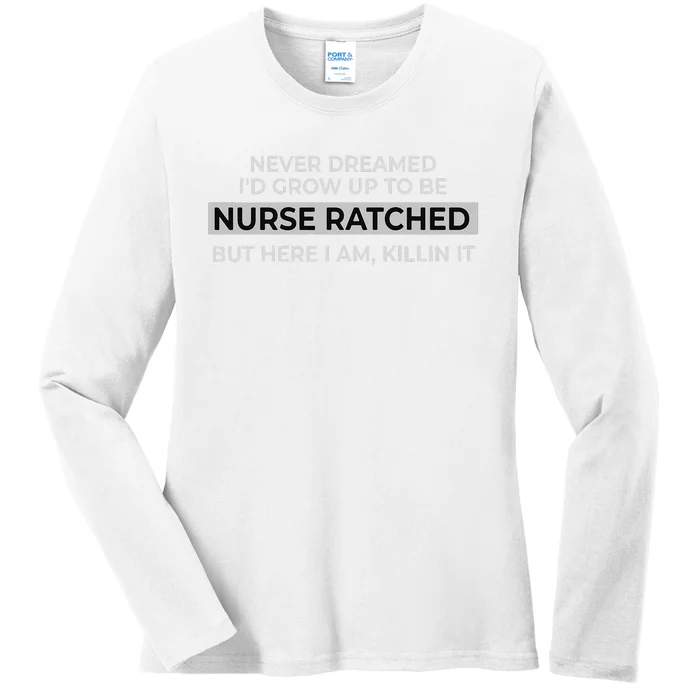 Funny Nurse Ratched Design Saying Movie Character Gift Idea Ladies Long Sleeve Shirt