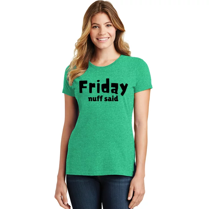 Friday Nuff Said Women's T-Shirt