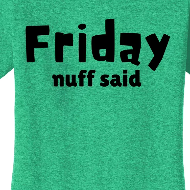 Friday Nuff Said Women's T-Shirt