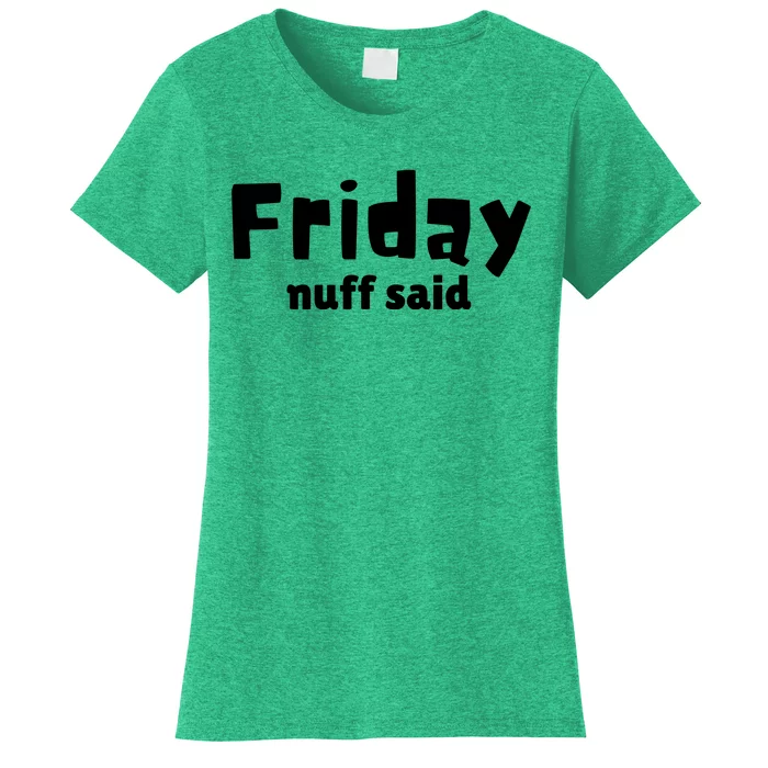 Friday Nuff Said Women's T-Shirt