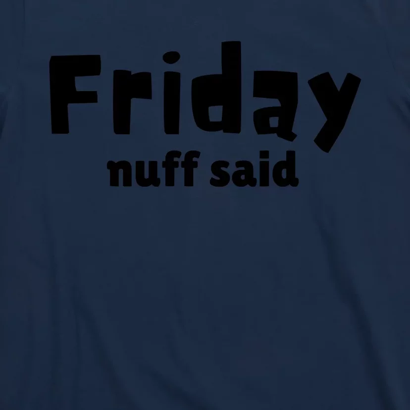 Friday Nuff Said T-Shirt