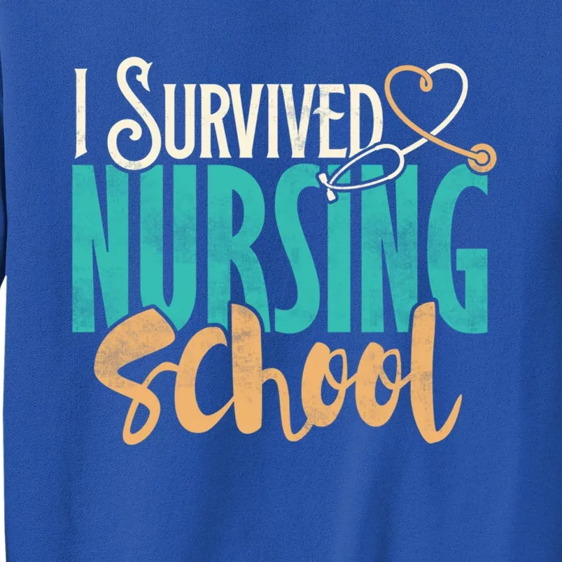 Funny Nursing School I Survived Nursing School Gift Cool Gift Tall Sweatshirt