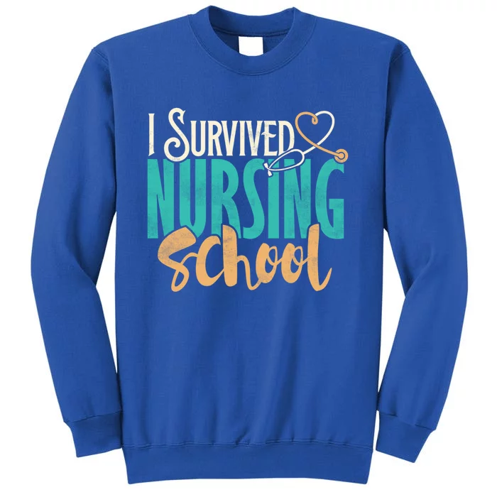 Funny Nursing School I Survived Nursing School Gift Cool Gift Tall Sweatshirt