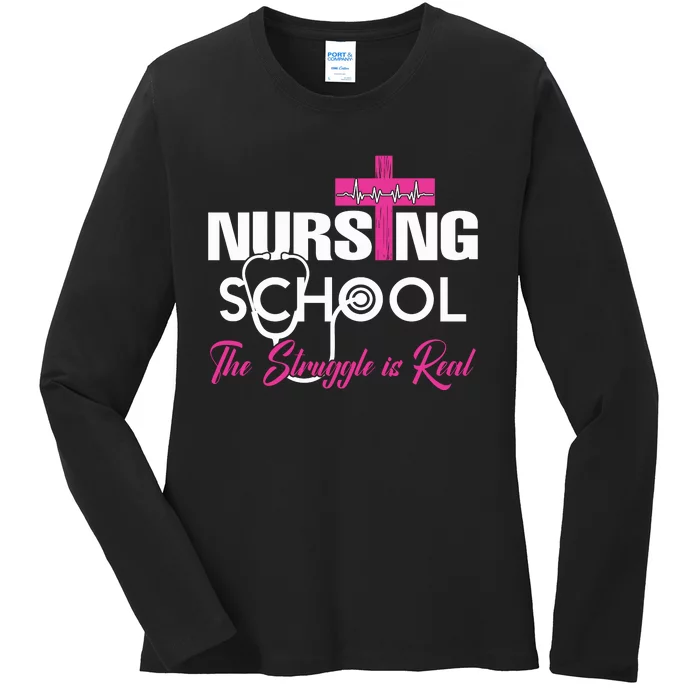 Funny Nursing School The Struggle Is Real Ladies Long Sleeve Shirt