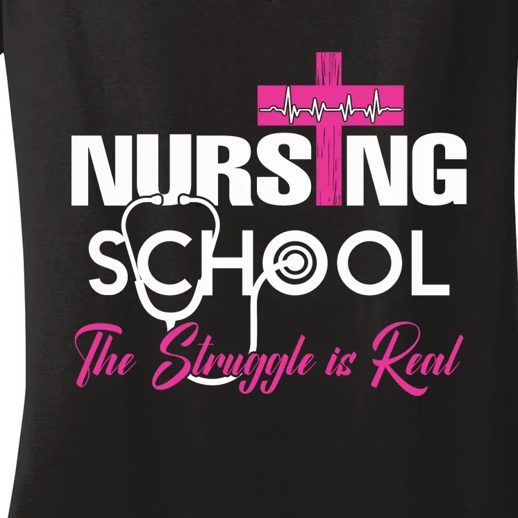 Funny Nursing School The Struggle Is Real Women's V-Neck T-Shirt