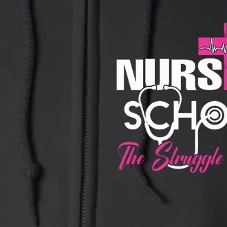 Funny Nursing School The Struggle Is Real Full Zip Hoodie