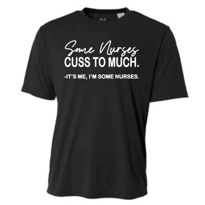 Funny Nurse  Some Nurses Cuss Too Much Cooling Performance Crew T-Shirt