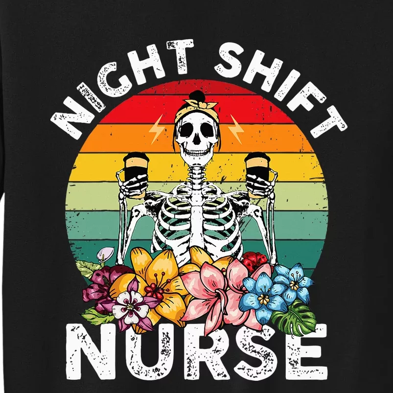 Funny Night Shift Nurse Skeleton Night Shift Nurse Tall Sweatshirt