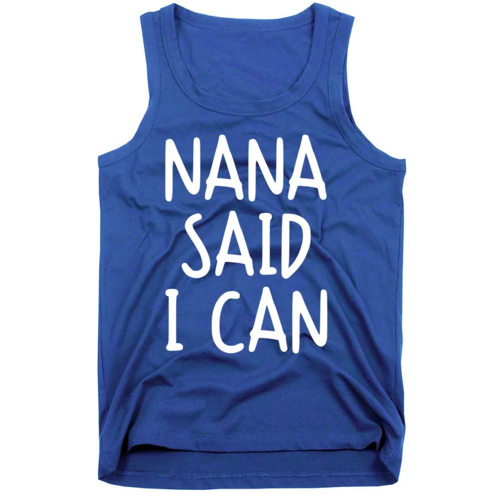 Funny Nana Said I Can Favorite Grand Funny Gift Tank Top