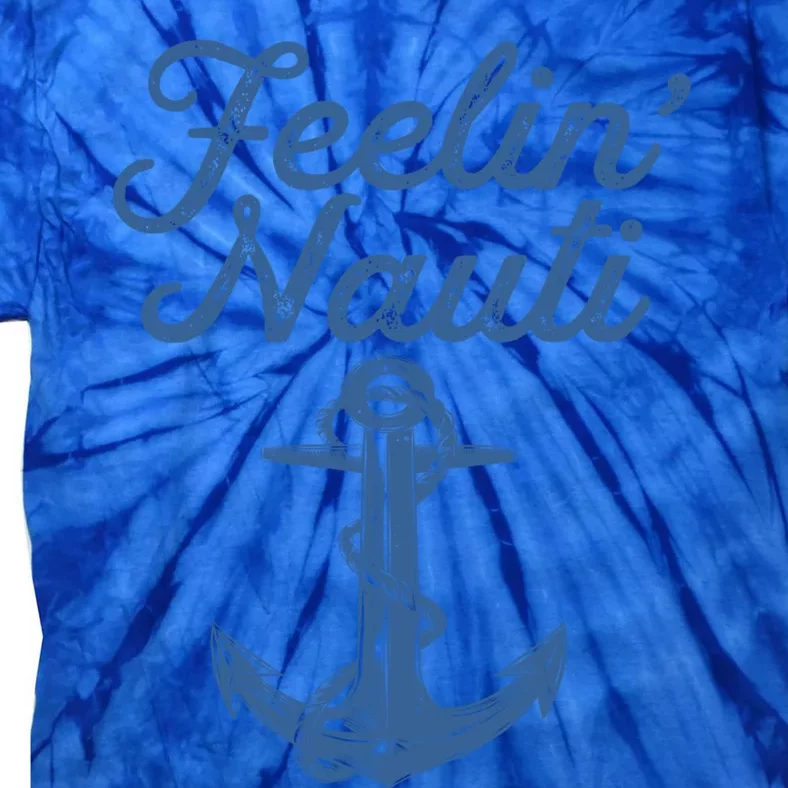 Feelin Nauti Sailing Boating Nautical Lake Funny Sailor Gift Tie-Dye T-Shirt