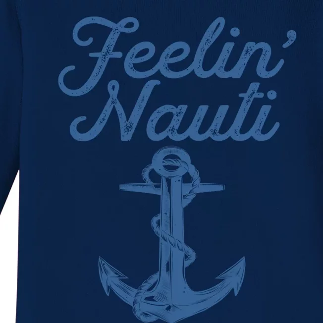 Feelin Nauti Sailing Boating Nautical Lake Funny Sailor Gift Baby Long Sleeve Bodysuit