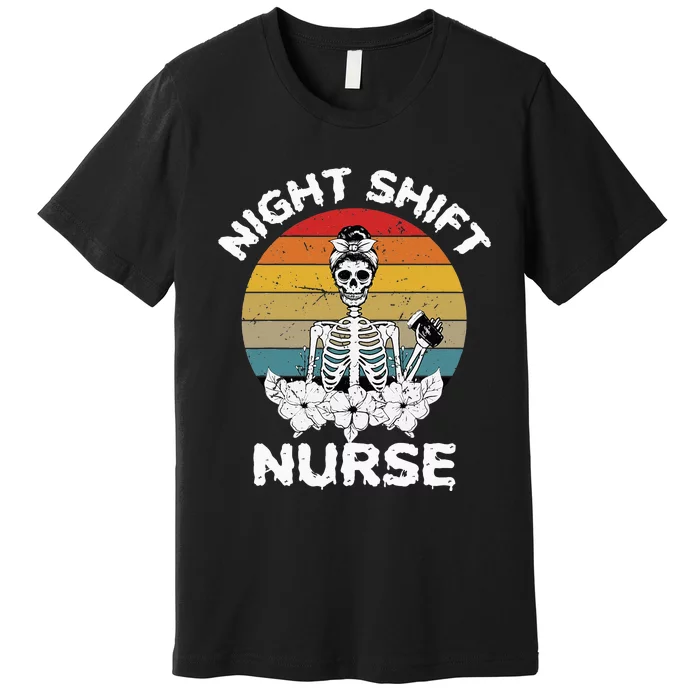 Funny Night Shift Nurse Skeleton Halloween RN Nurses Women Premium T-Shirt