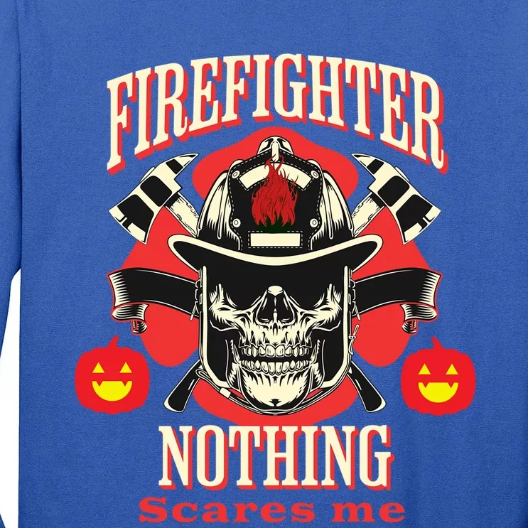 Firefighter Nothing Scares Me Funny Halloween Gift Tall Long Sleeve T-Shirt