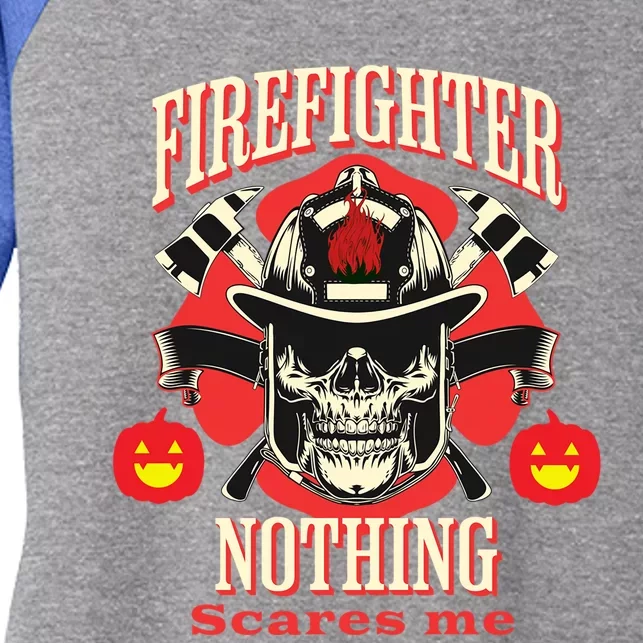 Firefighter Nothing Scares Me Funny Halloween Gift Women's Tri-Blend 3/4-Sleeve Raglan Shirt