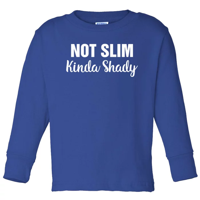 Funny Not Slim Kinda Shady Funny Gift Idea Meaningful Gift Toddler Long Sleeve Shirt