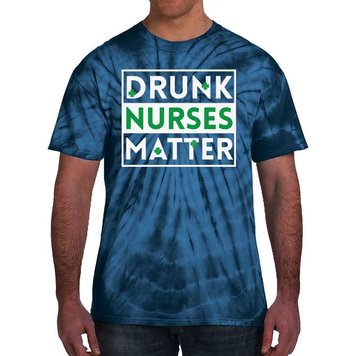 Funny Nurse St Patricks Day Drunk Nurses Matter Gift Tie-Dye T-Shirt