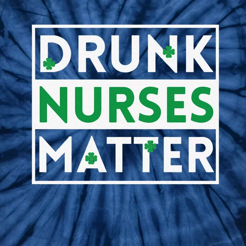 Funny Nurse St Patricks Day Drunk Nurses Matter Gift Tie-Dye T-Shirt