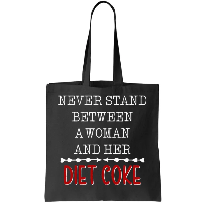 Funny Never Stand Between A Woman And Her Diet Coke Tote Bag