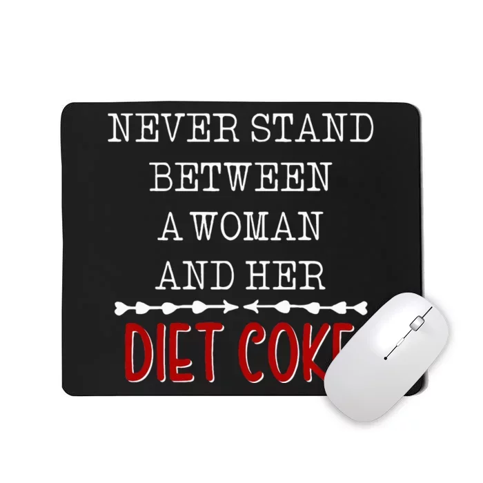 Funny Never Stand Between A Woman And Her Diet Coke Mousepad