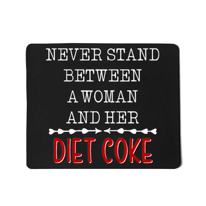 Funny Never Stand Between A Woman And Her Diet Coke Mousepad