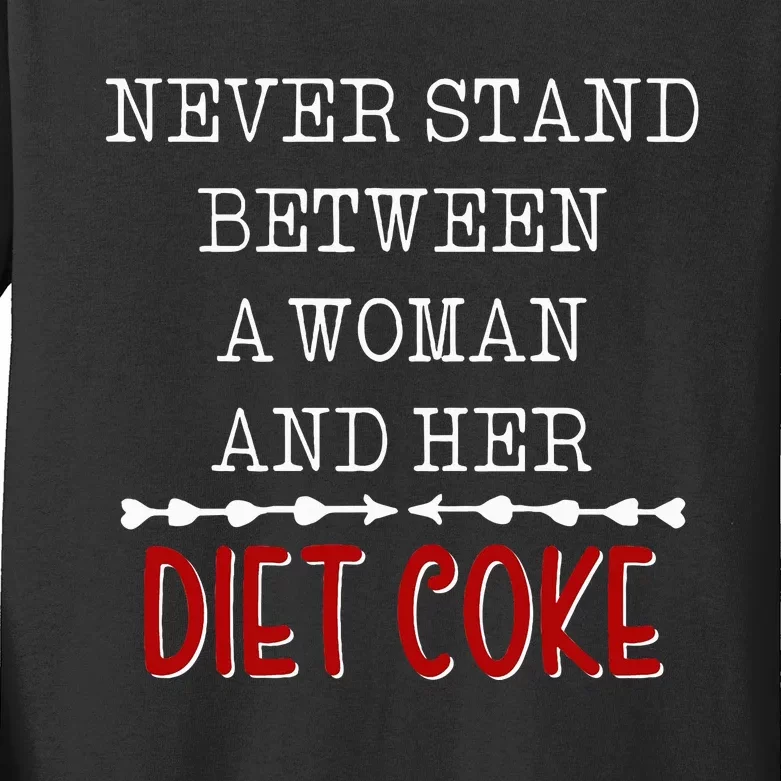 Funny Never Stand Between A Woman And Her Diet Coke Kids Long Sleeve Shirt