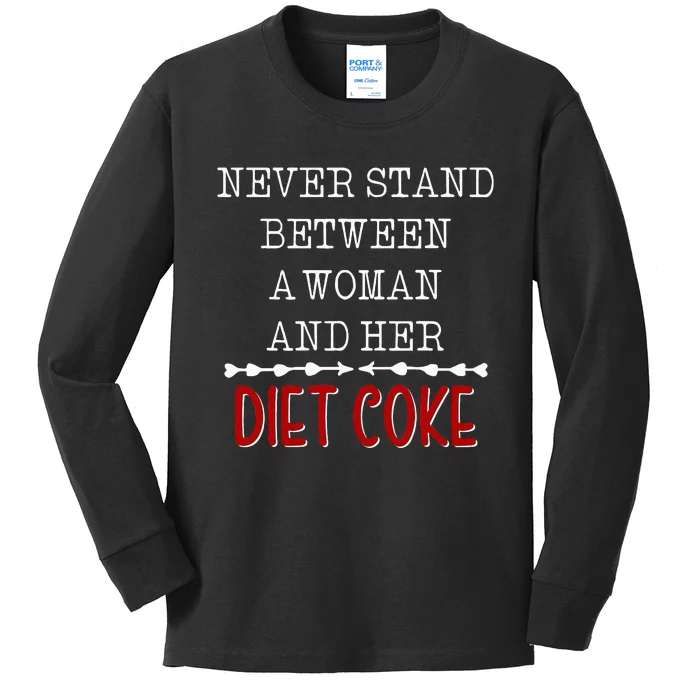 Funny Never Stand Between A Woman And Her Diet Coke Kids Long Sleeve Shirt