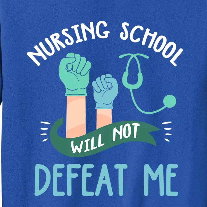 Funny Nursing School Will Not Defeat Me Nurse Healthcare Rn Gift Tall Sweatshirt