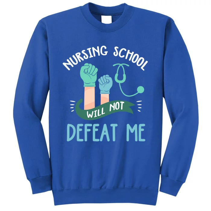 Funny Nursing School Will Not Defeat Me Nurse Healthcare Rn Gift Tall Sweatshirt