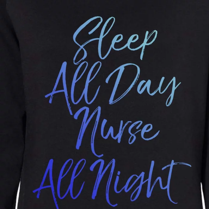 Funny Night Shift Nursing Gift Sleep All Day Nurse All Night Gift Womens California Wash Sweatshirt