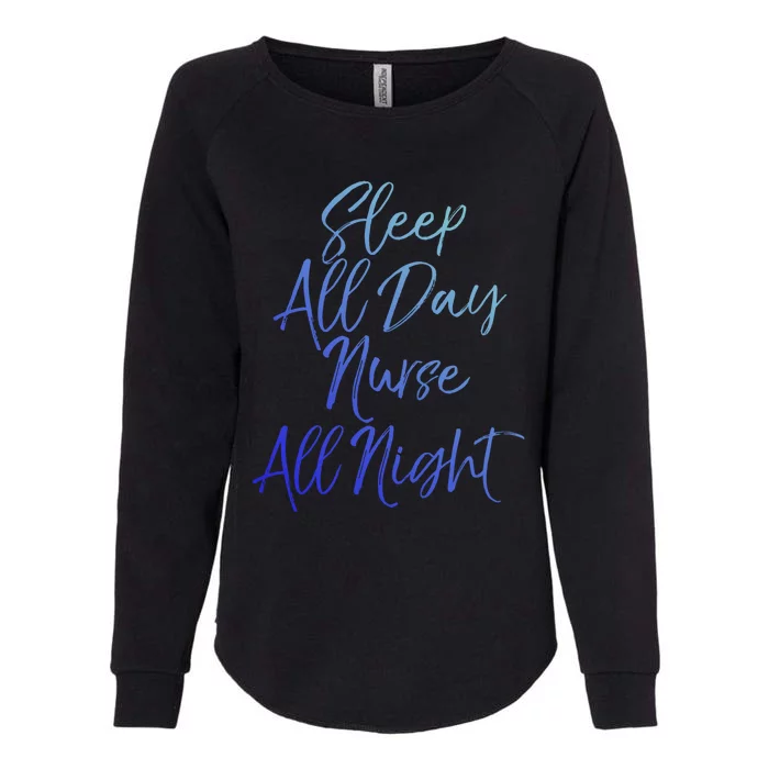 Funny Night Shift Nursing Gift Sleep All Day Nurse All Night Gift Womens California Wash Sweatshirt