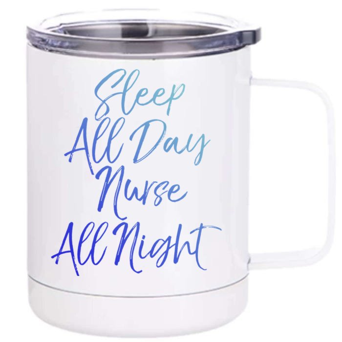 Funny Night Shift Nursing Gift Sleep All Day Nurse All Night Gift Front & Back 12oz Stainless Steel Tumbler Cup