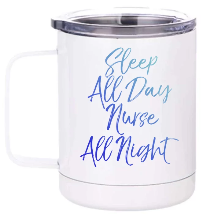 Funny Night Shift Nursing Gift Sleep All Day Nurse All Night Gift Front & Back 12oz Stainless Steel Tumbler Cup