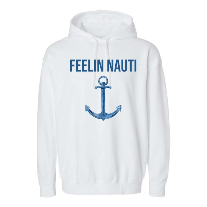 Feelin Nauti Sailing Funny Garment-Dyed Fleece Hoodie