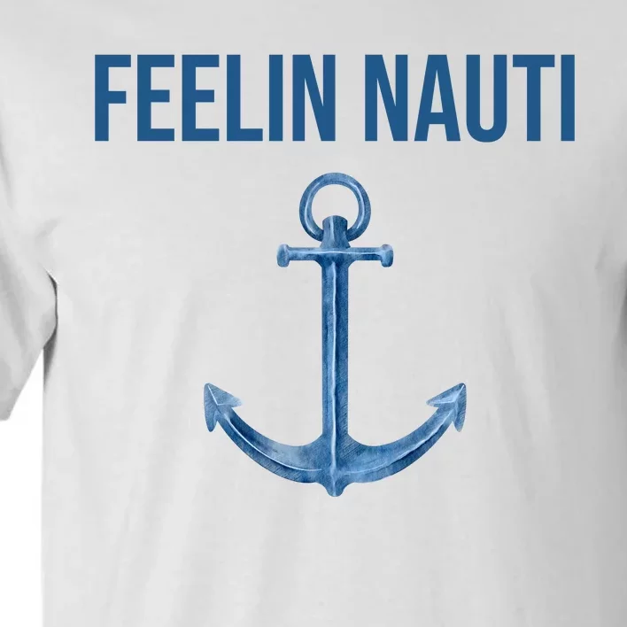 Feelin Nauti Sailing Funny Tall T-Shirt