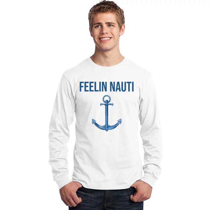 Feelin Nauti Sailing Funny Tall Long Sleeve T-Shirt