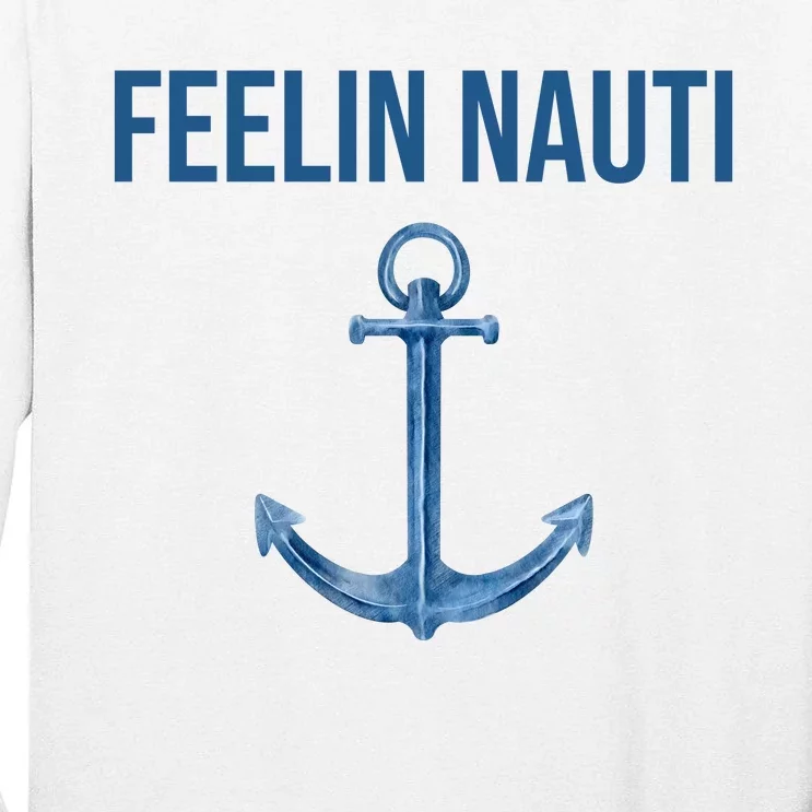 Feelin Nauti Sailing Funny Tall Long Sleeve T-Shirt