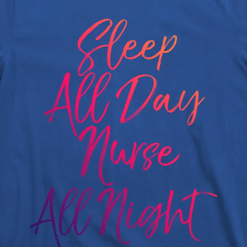 Funny Night Shift Nursing Gift Sleep All Day Nurse All Night Great Gift T-Shirt