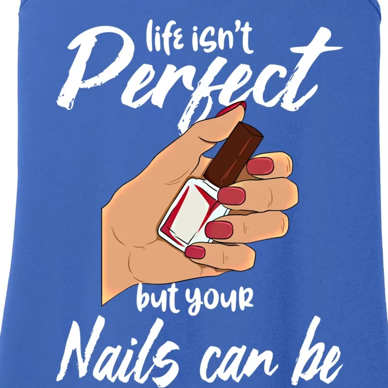 Funny Nail Technician Life Isn't Perfect But Your Nails Gift Ladies Essential Tank