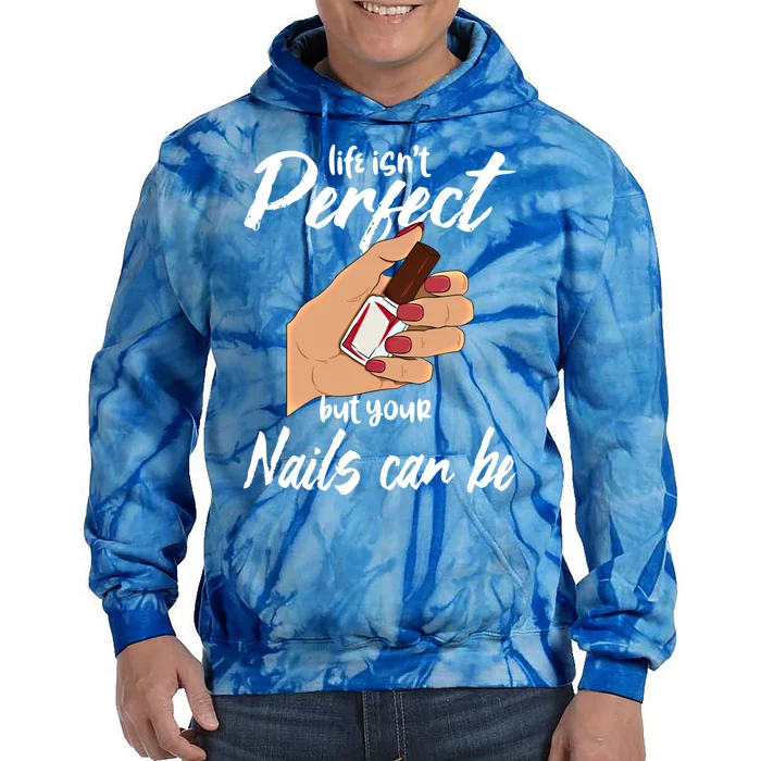 Funny Nail Technician Life Isn't Perfect But Your Nails Gift Tie Dye Hoodie