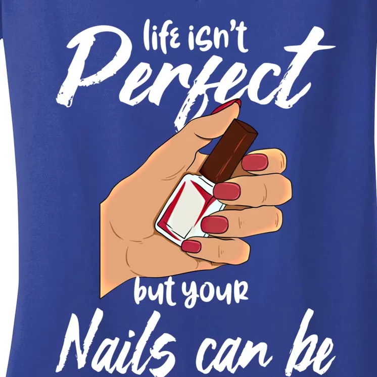 Funny Nail Technician Life Isn't Perfect But Your Nails Gift Women's V-Neck T-Shirt