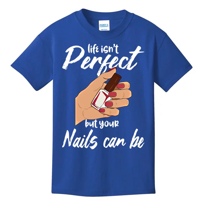 Funny Nail Technician Life Isn't Perfect But Your Nails Gift Kids T-Shirt