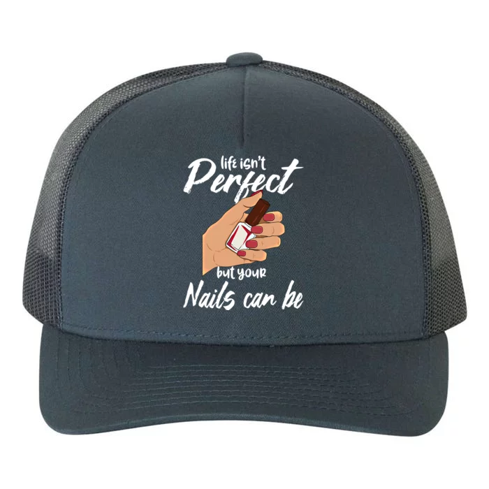 Funny Nail Technician Life Isn't Perfect But Your Nails Gift Yupoong Adult 5-Panel Trucker Hat