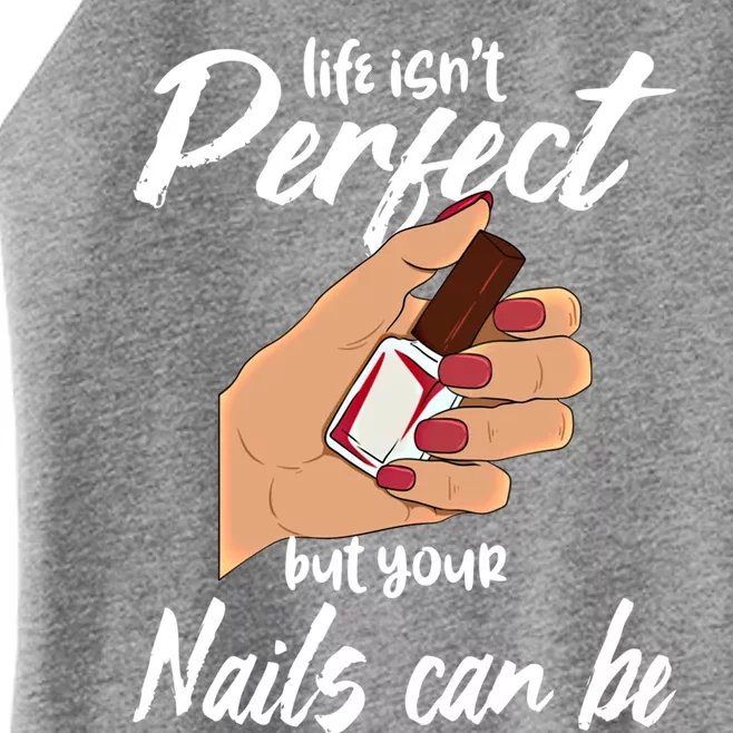 Funny Nail Technician Life Isn't Perfect But Your Nails Gift Women’s Perfect Tri Rocker Tank