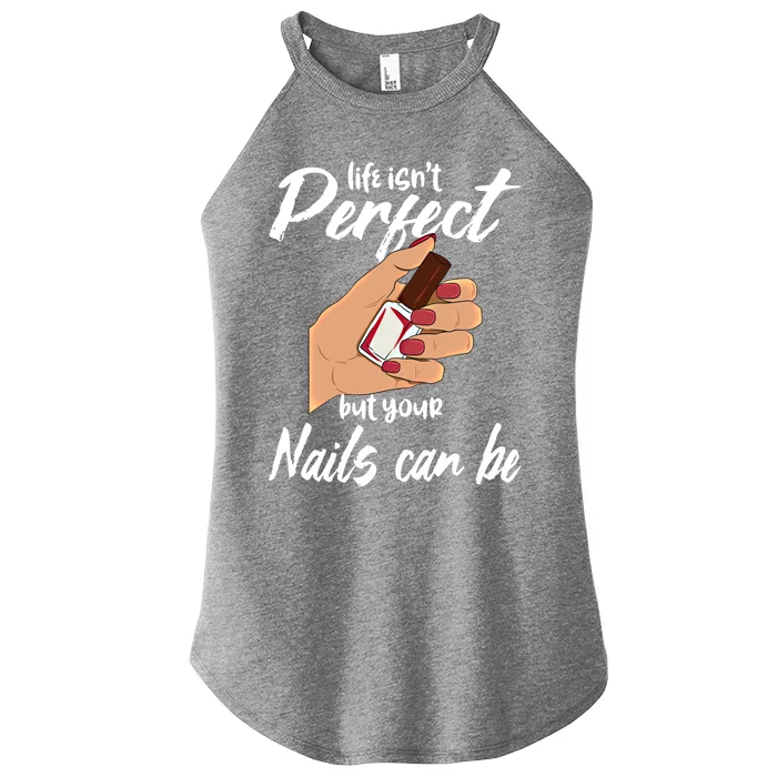 Funny Nail Technician Life Isn't Perfect But Your Nails Gift Women’s Perfect Tri Rocker Tank