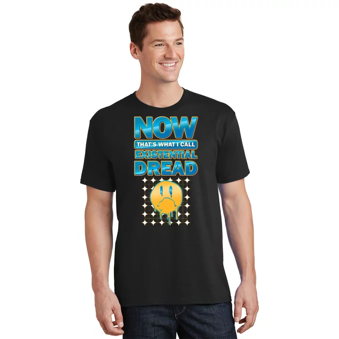 Funny Now Thats What I Call Existential Dread T-Shirt