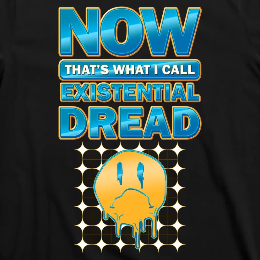 Funny Now Thats What I Call Existential Dread T-Shirt