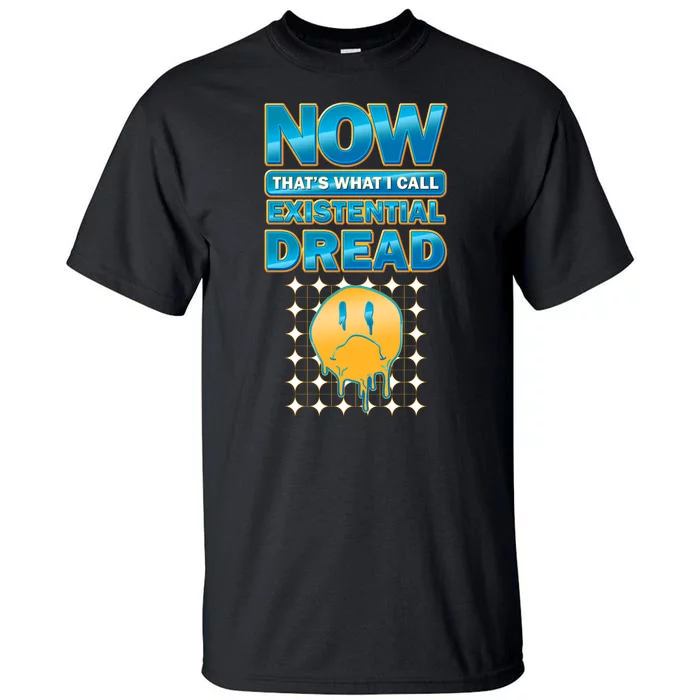 Funny Now Thats What I Call Existential Dread Tall T-Shirt